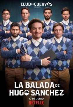 Watch free Club de Cuervos Presents: The Ballad of Hugo Sánchez movies online