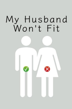 Watch free My Husband Won't Fit movies online