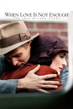 Watch free When Love Is Not Enough: The Lois Wilson Story movies online