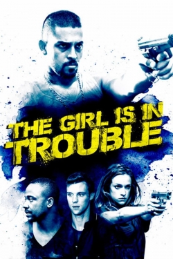 Watch free The Girl Is in Trouble movies online