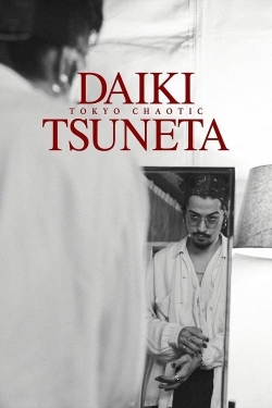 Watch free Daiki Tsuneta: Tokyo Chaotic movies online