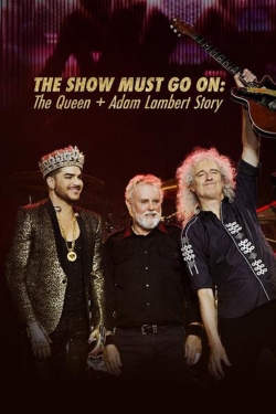 Watch free The Show Must Go On: The Queen + Adam Lambert Story movies online