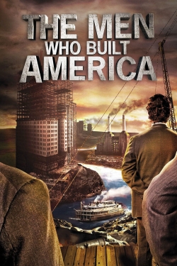 Watch free The Men Who Built America movies online