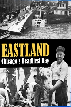 Watch free Eastland: Chicago's Deadliest Day movies online