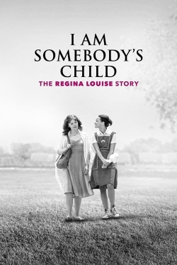 Watch free I Am Somebody's Child: The Regina Louise Story movies online