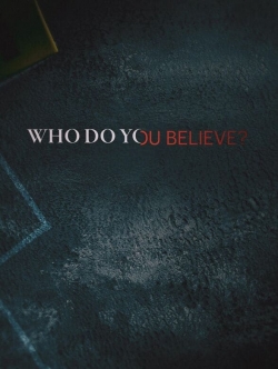 Watch free Who Do You Believe? movies online