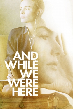 Watch free And While We Were Here movies online