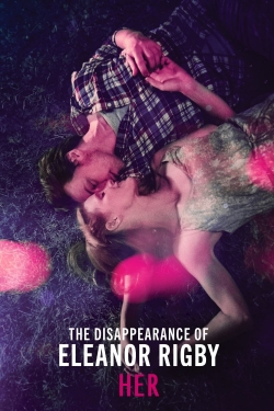 Watch free The Disappearance of Eleanor Rigby: Her movies online