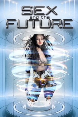 Watch free Sex and the Future movies online