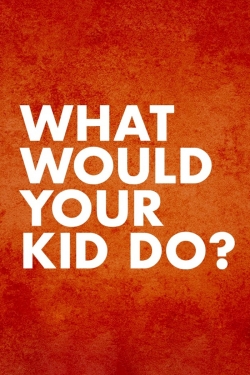 Watch free What Would Your Kid Do? movies online