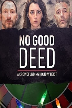 Watch free No Good Deed: A Crowdfunding Holiday Heist movies online