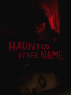 Watch free Haunted by Her Name movies online