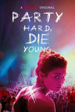 Watch free Party Hard, Die Young movies online