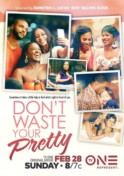 Watch free Don't Waste Your Pretty movies online