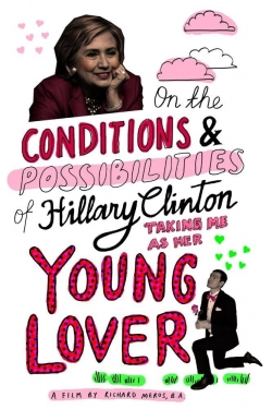 Watch free On the Conditions and Possibilities of Hillary Clinton Taking Me as Her Young Lover movies online