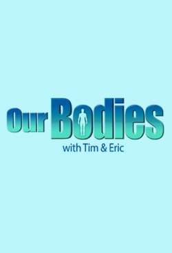 Watch free Our Bodies with Tim & Eric movies online