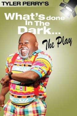 Watch free Tyler Perry's What's Done In The Dark - The Play movies online