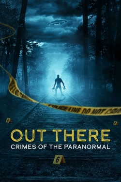 Watch free OUT THERE: Crimes of the Paranormal movies online